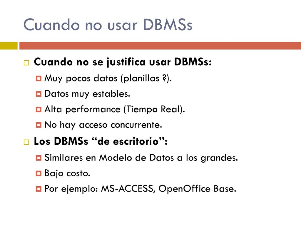Cuando no usar DBMSs Cuando no se justifica usar DBMSs:
