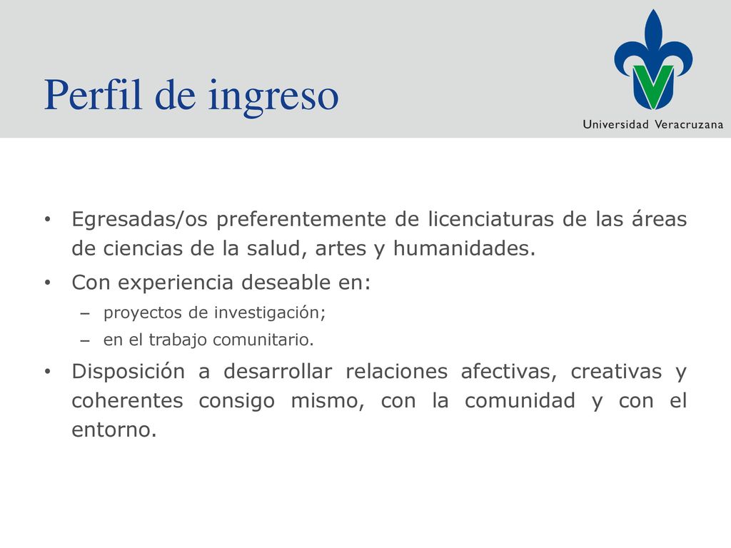 Perfil de ingreso Egresadas/os preferentemente de licenciaturas de las áreas de ciencias de la salud, artes y humanidades.