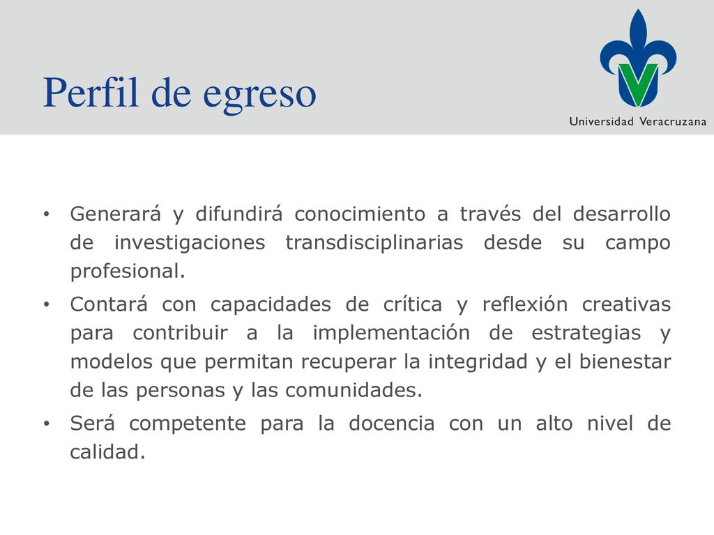 Perfil de egreso Generará y difundirá conocimiento a través del desarrollo de investigaciones transdisciplinarias desde su campo profesional.