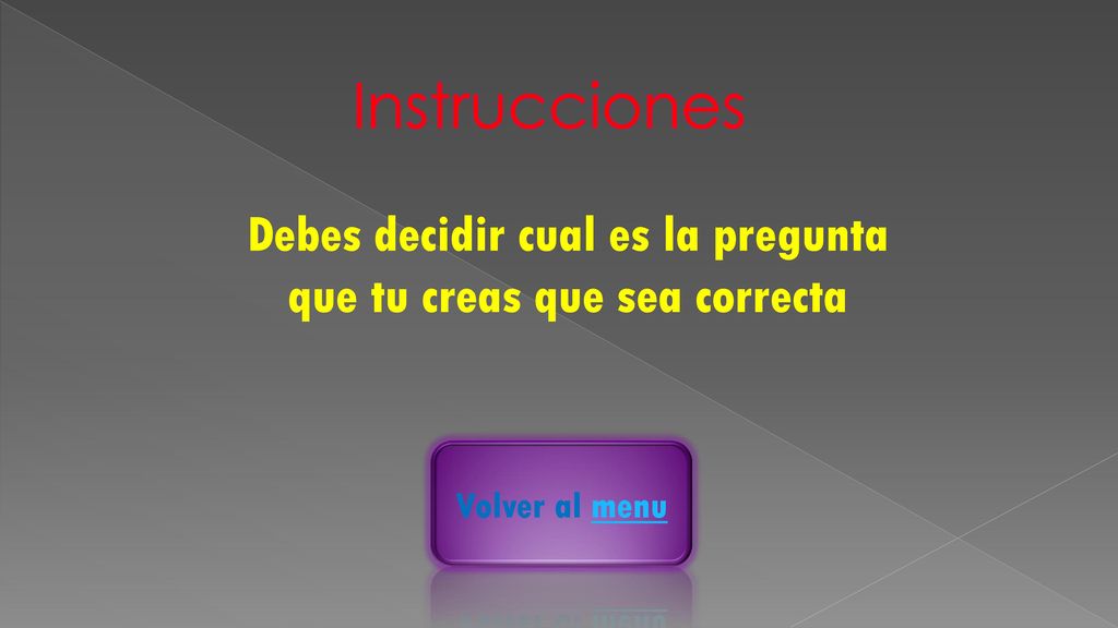 Debes decidir cual es la pregunta que tu creas que sea correcta