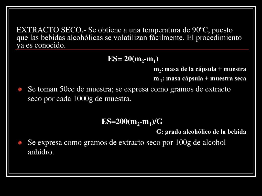 Se expresa como gramos de extracto seco por 100g de alcohol anhidro.