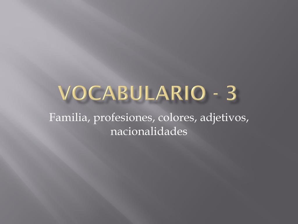 Familia, profesiones, colores, adjetivos, nacionalidades