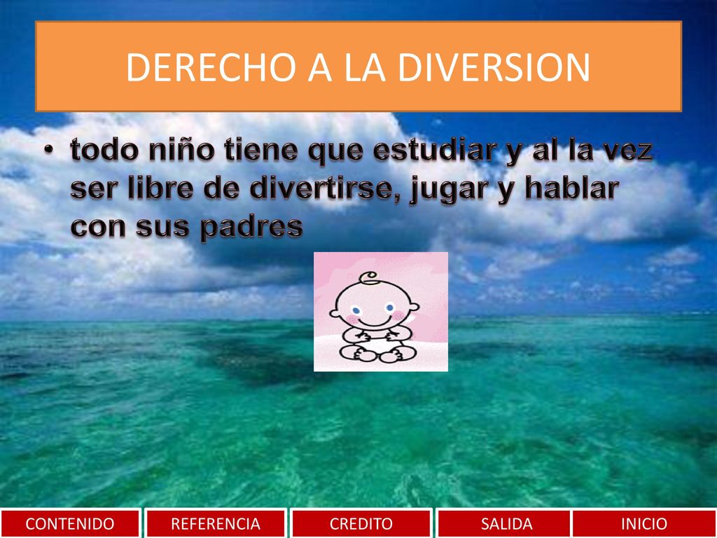 DERECHO A LA DIVERSION todo niño tiene que estudiar y al la vez ser libre de divertirse, jugar y hablar con sus padres.