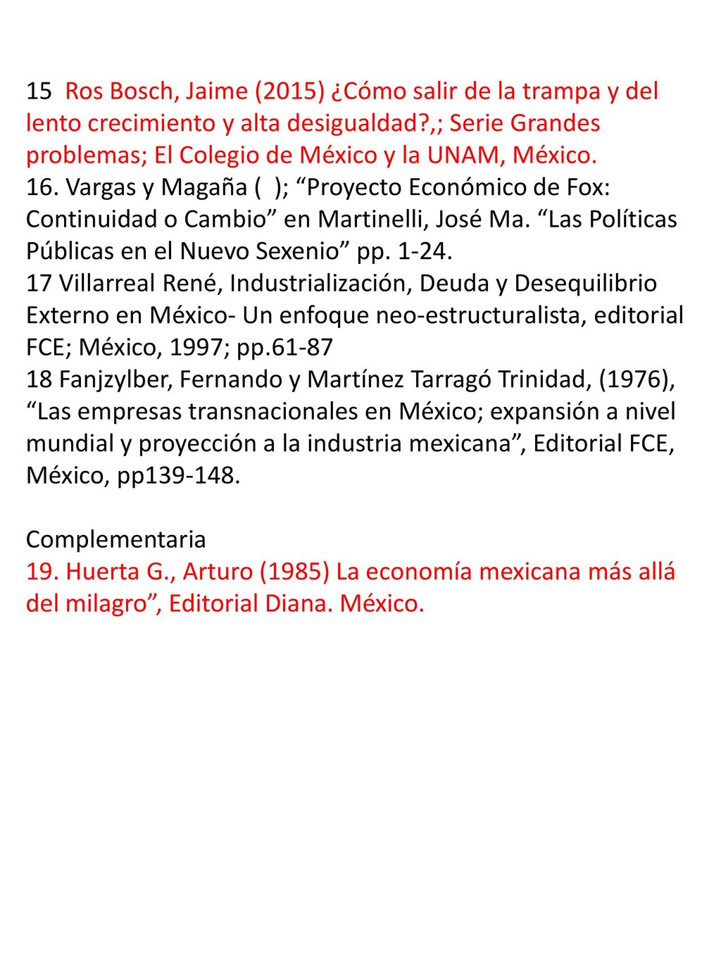 15 Ros Bosch, Jaime (2015) ¿Cómo salir de la trampa y del lento crecimiento y alta desigualdad ,; Serie Grandes problemas; El Colegio de México y la UNAM, México.