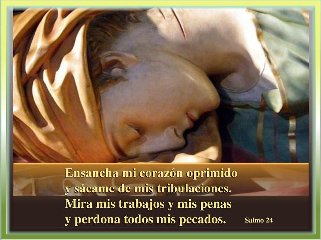 Ensancha mi corazón oprimido y sácame de mis tribulaciones.