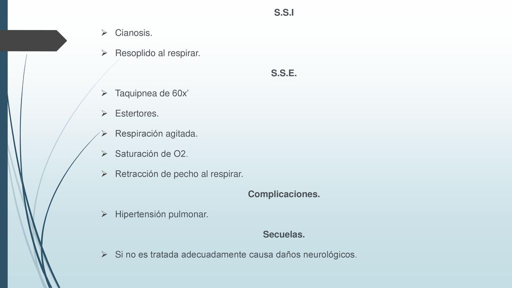 S.S.I Cianosis. Resoplido al respirar. S.S.E. Taquipnea de 60x’ Estertores. Respiración agitada.