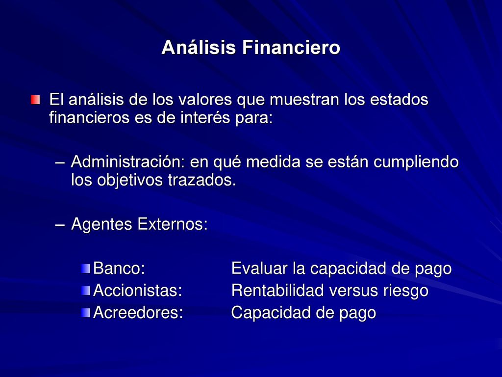 Análisis Financiero El análisis de los valores que muestran los estados financieros es de interés para: