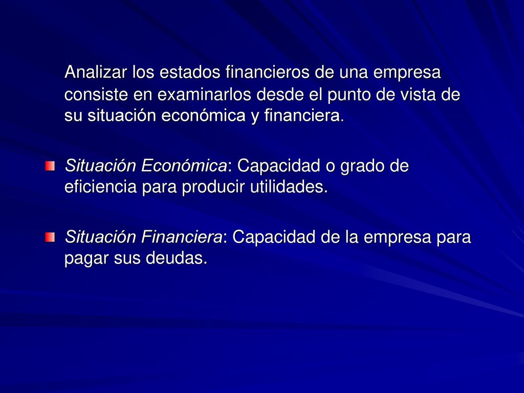 Analizar los estados financieros de una empresa consiste en examinarlos desde el punto de vista de su situación económica y financiera.