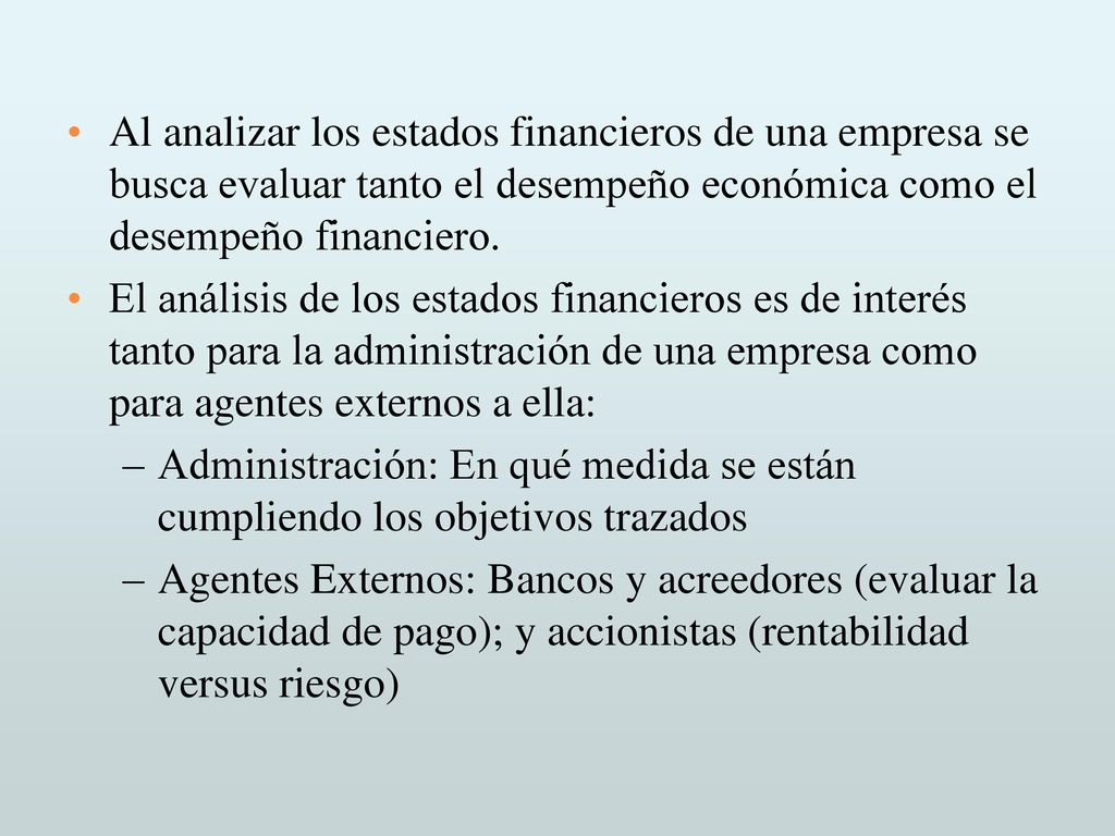 Al analizar los estados financieros de una empresa se busca evaluar tanto el desempeño económica como el desempeño financiero.