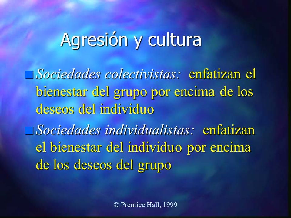 Agresión y cultura Sociedades colectivistas: enfatizan el bienestar del grupo por encima de los deseos del individuo.
