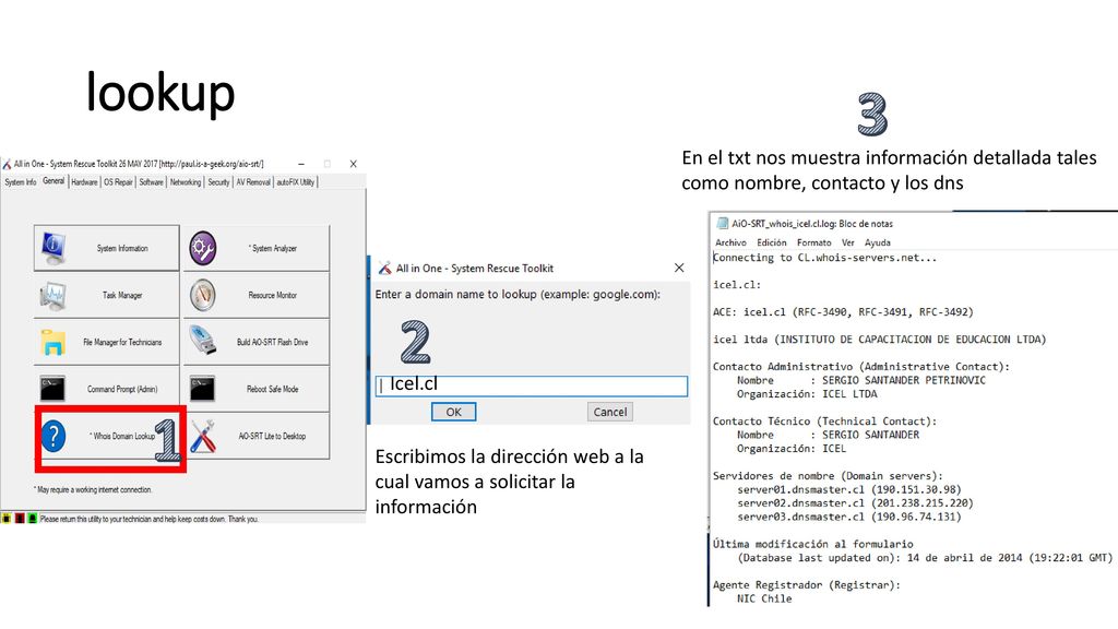 lookup 3. En el txt nos muestra información detallada tales como nombre, contacto y los dns. 2. Icel.cl.