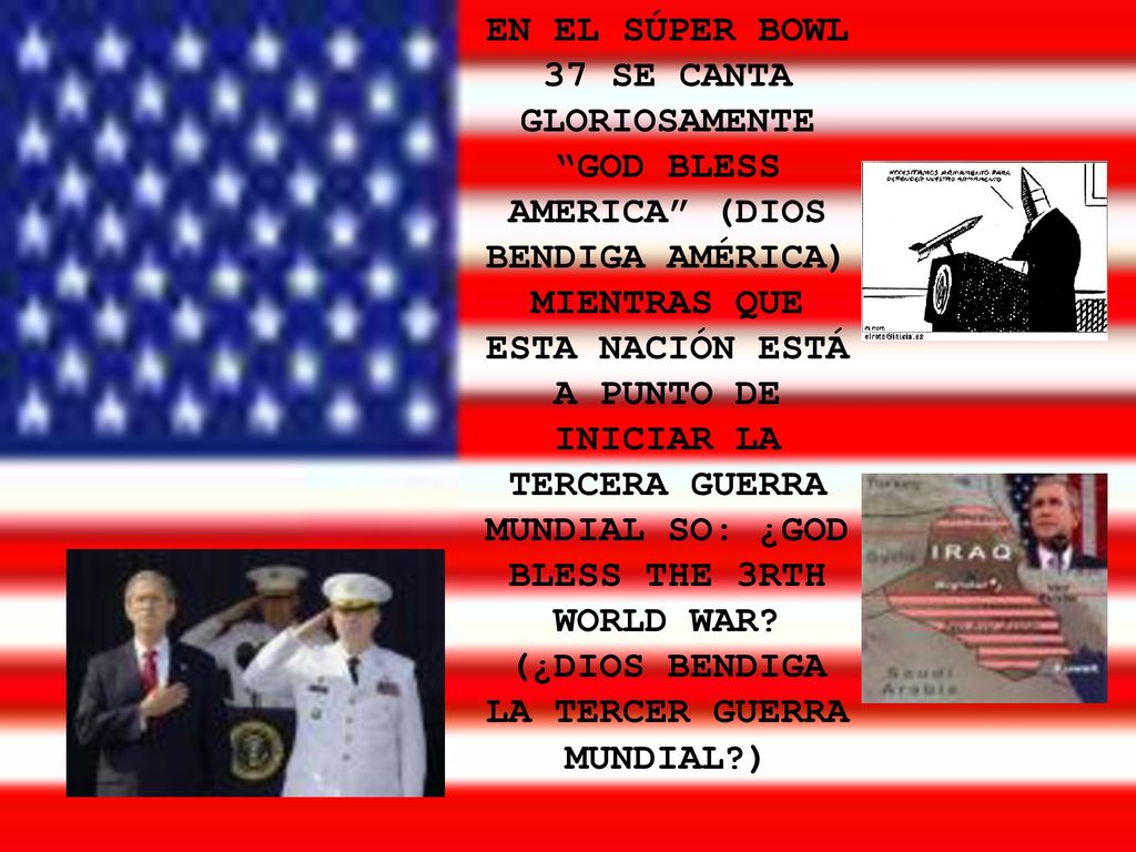 EN EL SÚPER BOWL 37 SE CANTA GLORIOSAMENTE GOD BLESS AMERICA (DIOS BENDIGA AMÉRICA) MIENTRAS QUE ESTA NACIÓN ESTÁ A PUNTO DE INICIAR LA TERCERA GUERRA MUNDIAL SO: ¿GOD BLESS THE 3RTH WORLD WAR.