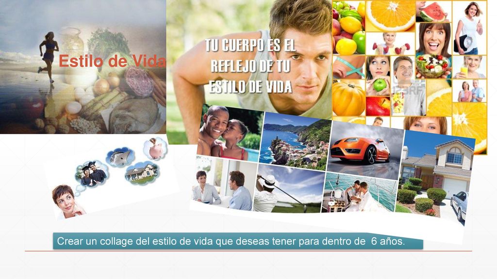 Estilo de Vida Crear un collage del estilo de vida que deseas tener para dentro de 6 años.