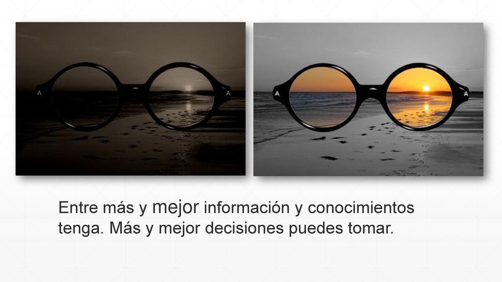 Entre más y mejor información y conocimientos tenga