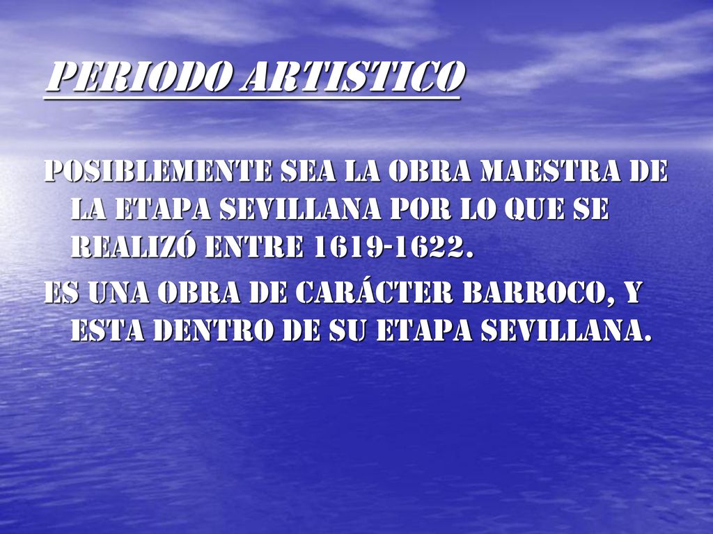 Periodo artistico Posiblemente sea la obra maestra de la etapa sevillana por lo que se realizó entre