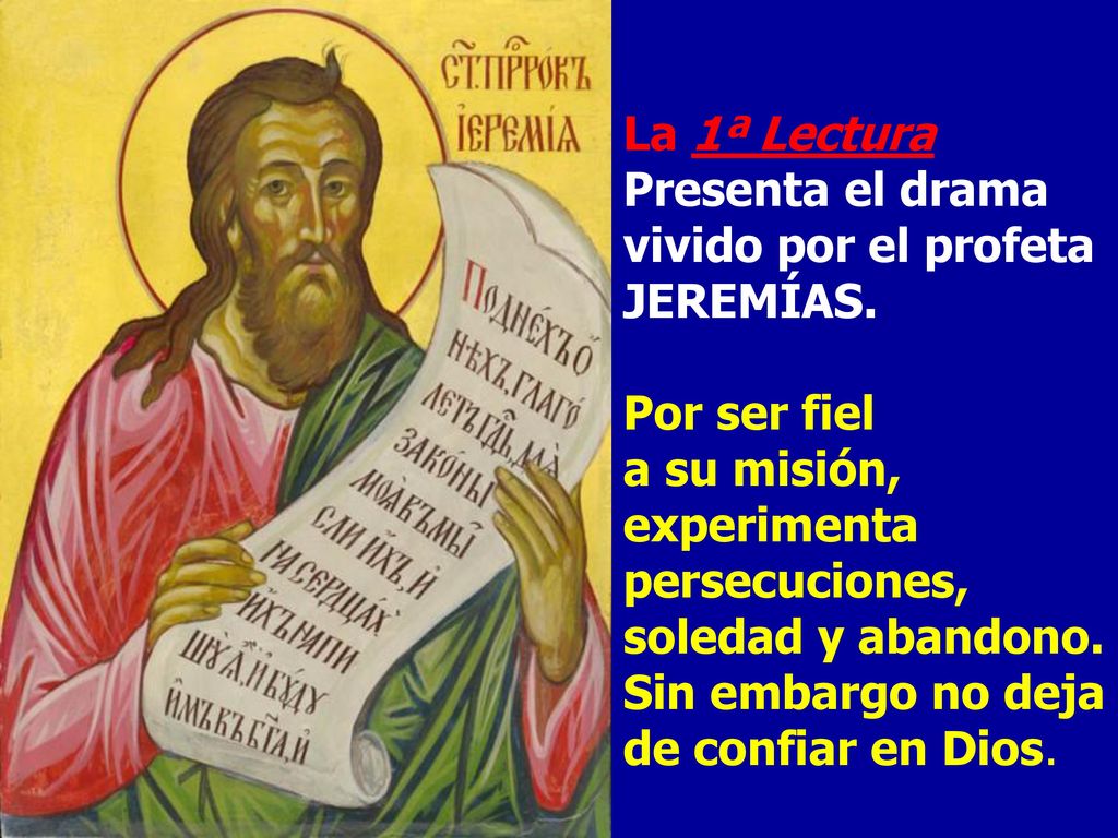 La 1ª Lectura Presenta el drama vivido por el profeta JEREMÍAS.