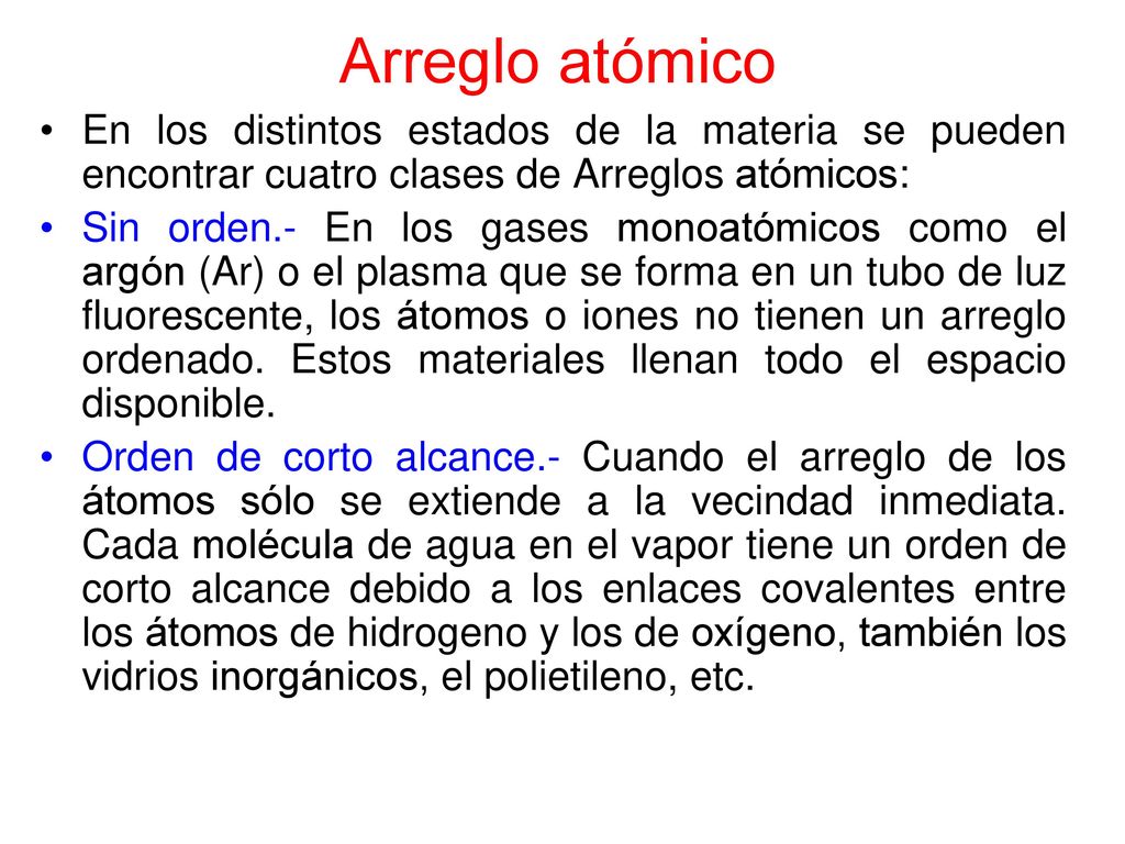 Arreglo atómico En los distintos estados de la materia se pueden encontrar cuatro clases de Arreglos atómicos: