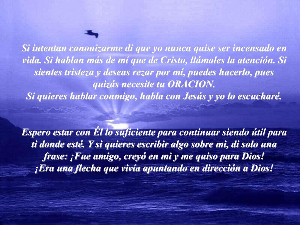 Si intentan canonizarme di que yo nunca quise ser incensado en vida