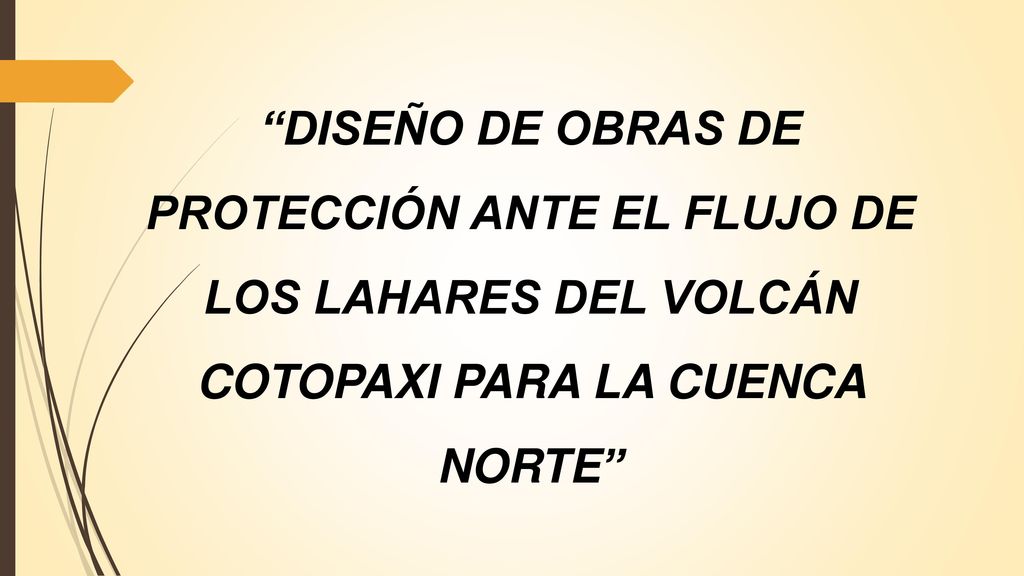DISEÑO DE OBRAS DE PROTECCIÓN ANTE EL FLUJO DE LOS LAHARES DEL VOLCÁN COTOPAXI PARA LA CUENCA NORTE