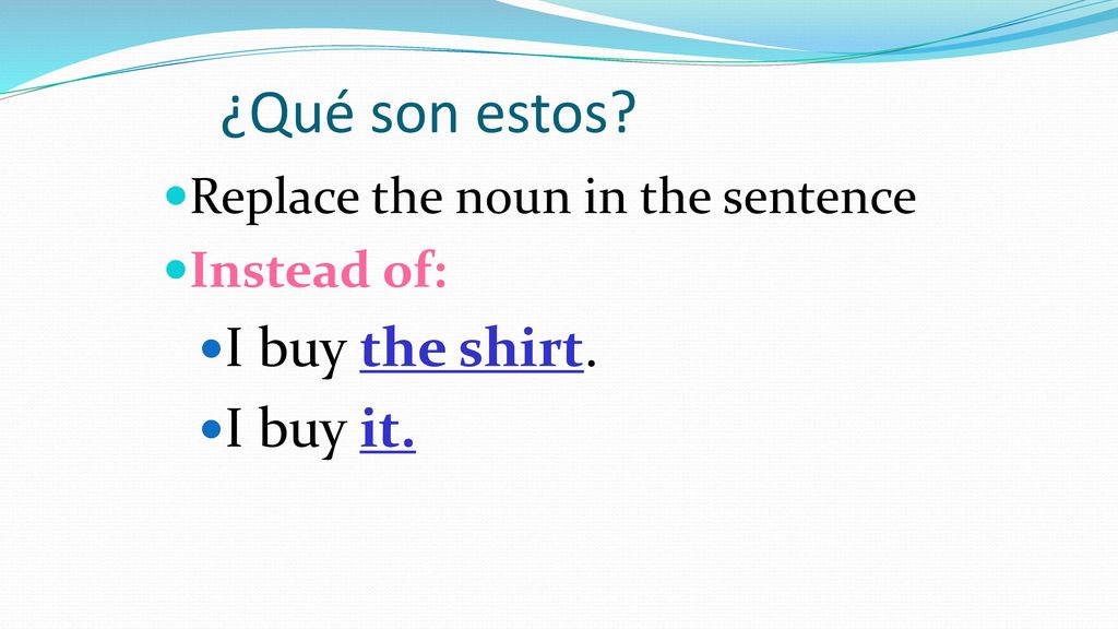 ¿Qué son estos I buy the shirt. I buy it.