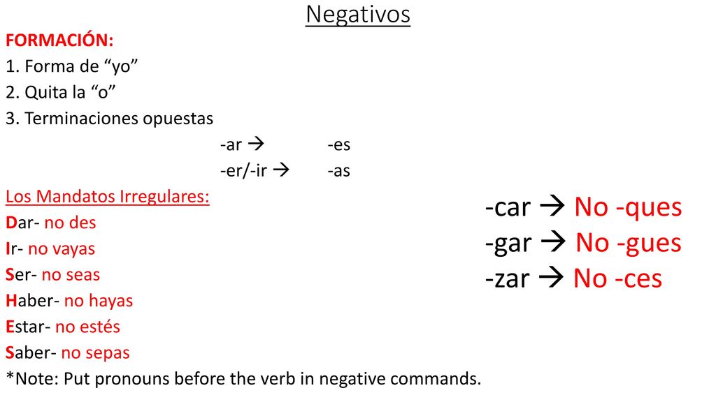-car  No -ques -gar  No -gues -zar  No -ces Negativos FORMACIÓN: