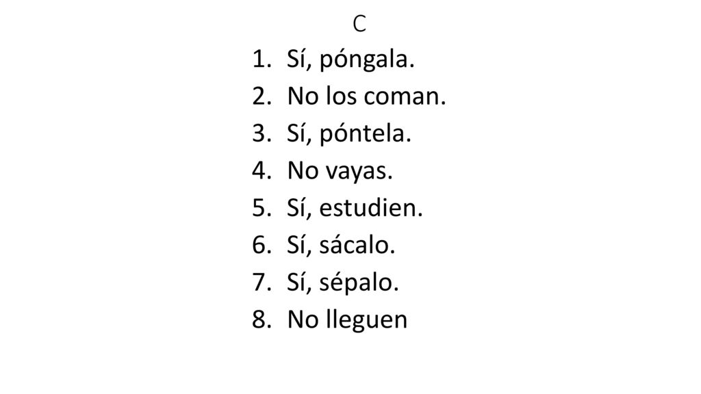 Sí, póngala. No los coman. Sí, póntela. No vayas. Sí, estudien.