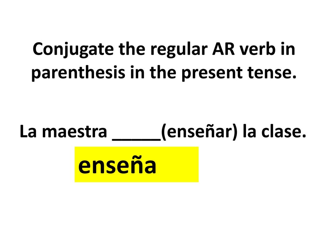 Conjugate the regular AR verb in parenthesis in the present tense.