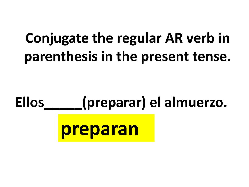 Conjugate the regular AR verb in parenthesis in the present tense.