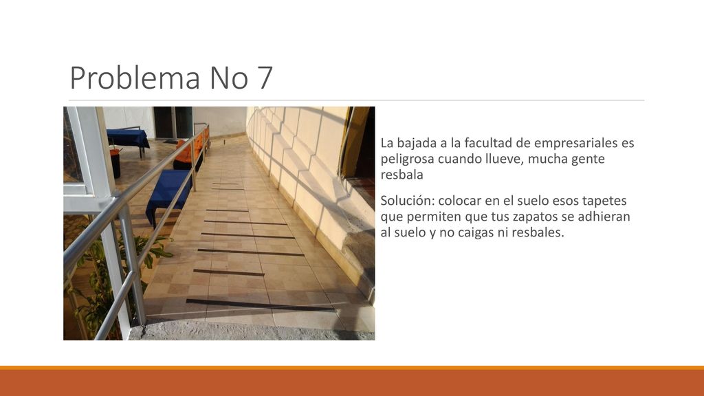 Problema No 7 La bajada a la facultad de empresariales es peligrosa cuando llueve, mucha gente resbala.