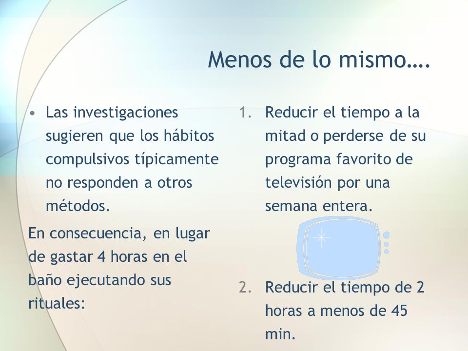 Menos de lo mismo…. Las investigaciones sugieren que los hábitos compulsivos típicamente no responden a otros métodos.