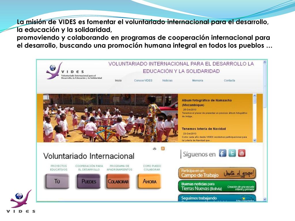 La misión de VIDES es fomentar el voluntariado internacional para el desarrollo,