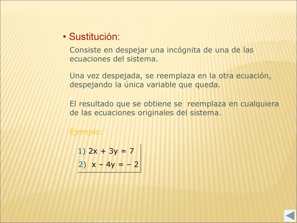 Sustitución: Consiste en despejar una incógnita de una de las ecuaciones del sistema.