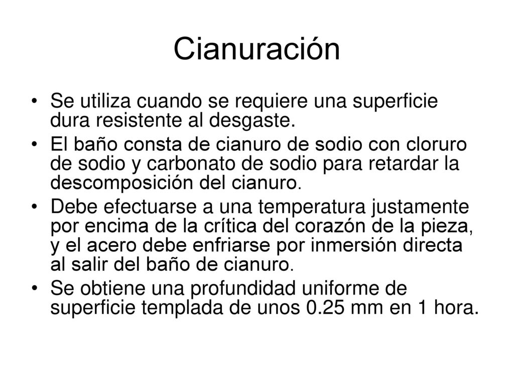 Cianuración Se utiliza cuando se requiere una superficie dura resistente al desgaste.