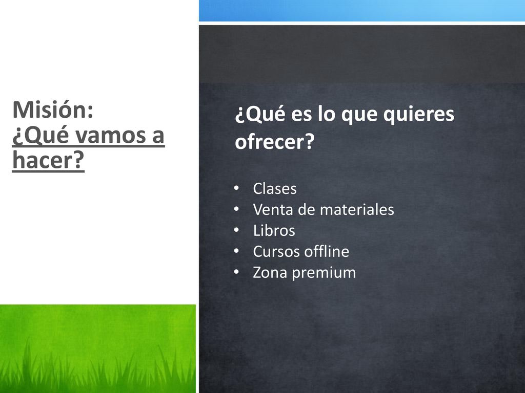 Misión: ¿Qué vamos a hacer ¿Qué es lo que quieres ofrecer Clases