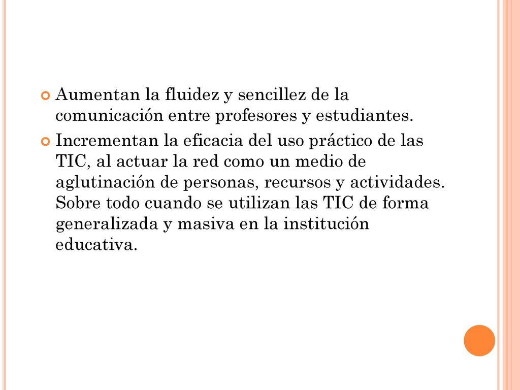 Aumentan la fluidez y sencillez de la comunicación entre profesores y estudiantes.