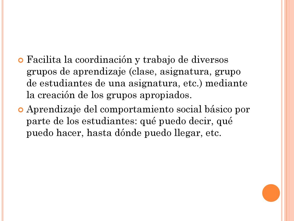 Facilita la coordinación y trabajo de diversos grupos de aprendizaje (clase, asignatura, grupo de estudiantes de una asignatura, etc.) mediante la creación de los grupos apropiados.