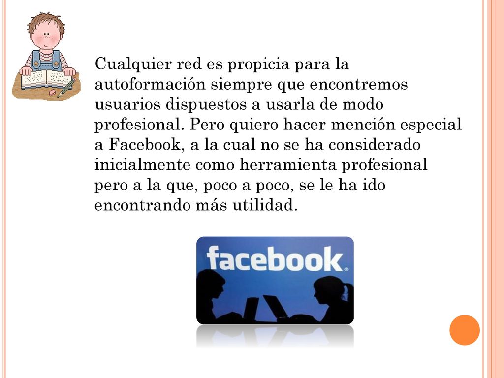 Cualquier red es propicia para la autoformación siempre que encontremos usuarios dispuestos a usarla de modo profesional.
