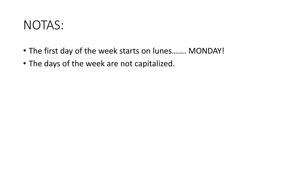 NOTAS: The first day of the week starts on lunes……. MONDAY!