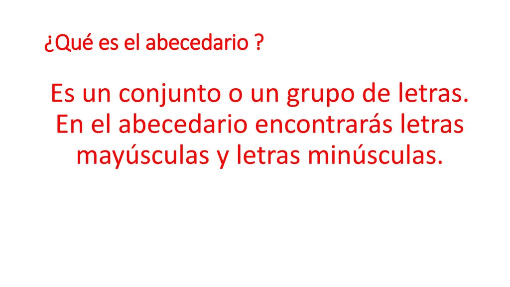 ¿Qué es el abecedario . Es un conjunto o un grupo de letras.