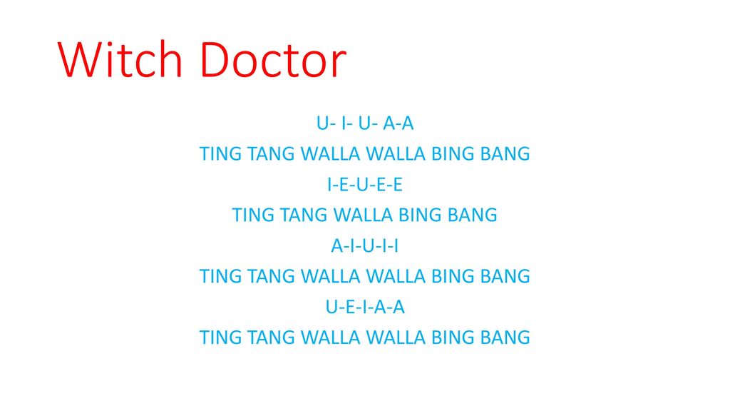 Witch Doctor U- I- U- A-A TING TANG WALLA WALLA BING BANG I-E-U-E-E TING TANG WALLA BING BANG A-I-U-I-I U-E-I-A-A