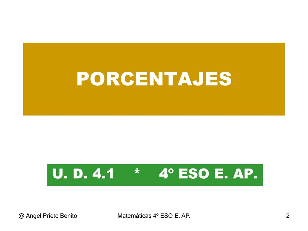PORCENTAJES U. D. 4.1 * 4º ESO E. Angel Prieto Benito