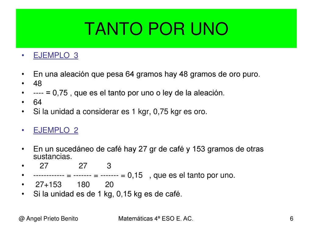 TANTO POR UNO EJEMPLO_3. En una aleación que pesa 64 gramos hay 48 gramos de oro puro. 48.