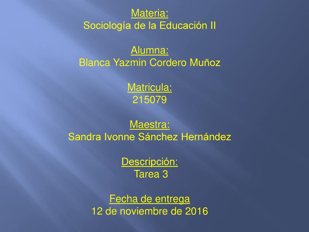 Sociología de la Educación II Alumna: Blanca Yazmin Cordero Muñoz