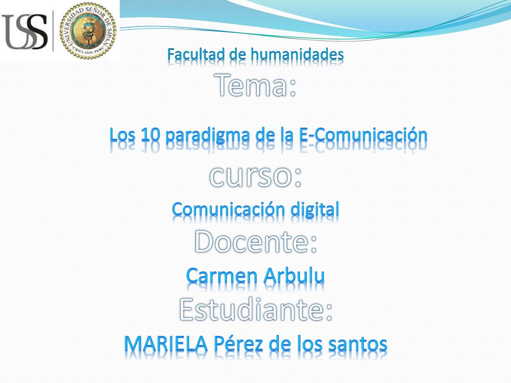 Facultad de humanidades Tema: Los 10 paradigma de la E-Comunicación curso: Comunicación digital Docente: Carmen Arbulu Estudiante: MARIELA Pérez de los santos