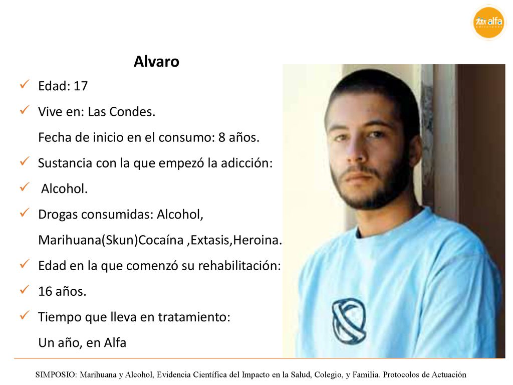 Alvaro Edad: 17. Vive en: Las Condes. Fecha de inicio en el consumo: 8 años. Sustancia con la que empezó la adicción: