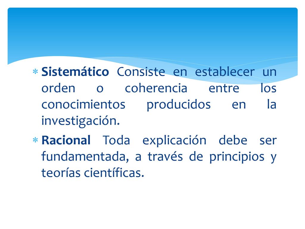 Sistemático Consiste en establecer un orden o coherencia entre los conocimientos producidos en la investigación.