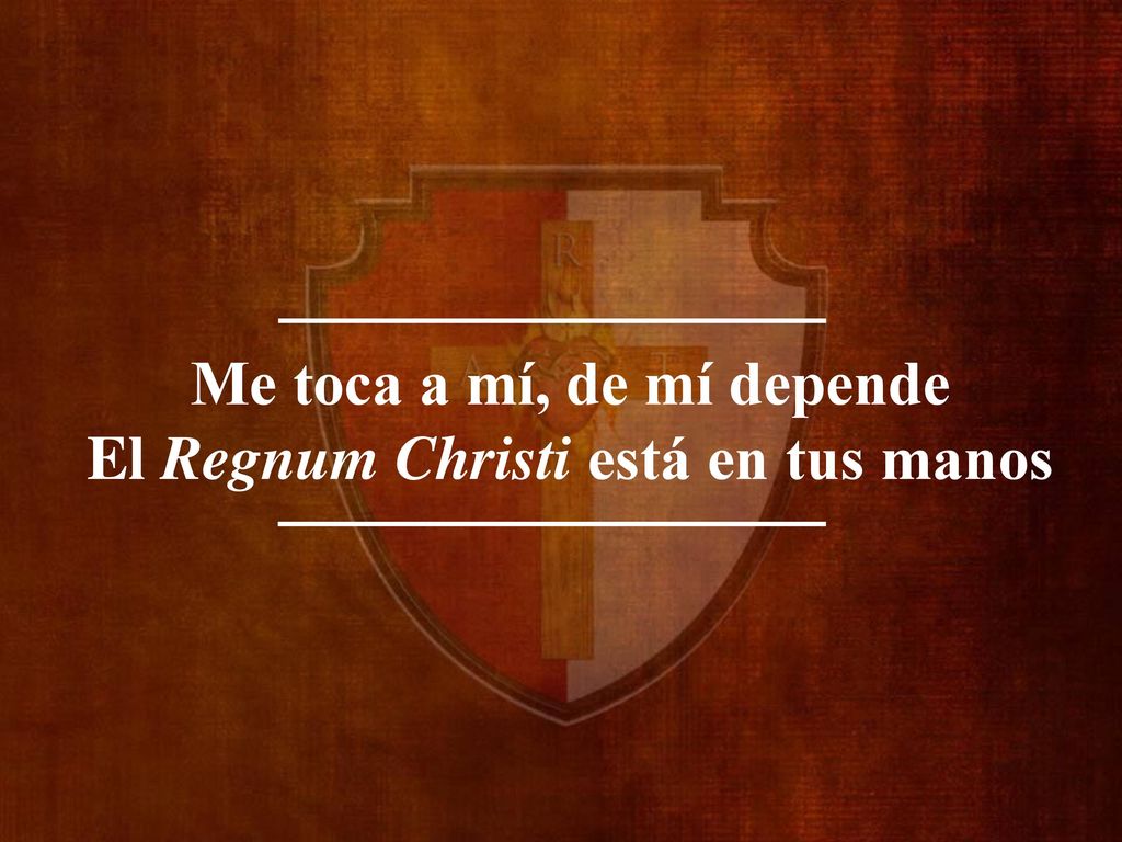 Me toca a mí, de mí depende El Regnum Christi está en tus manos