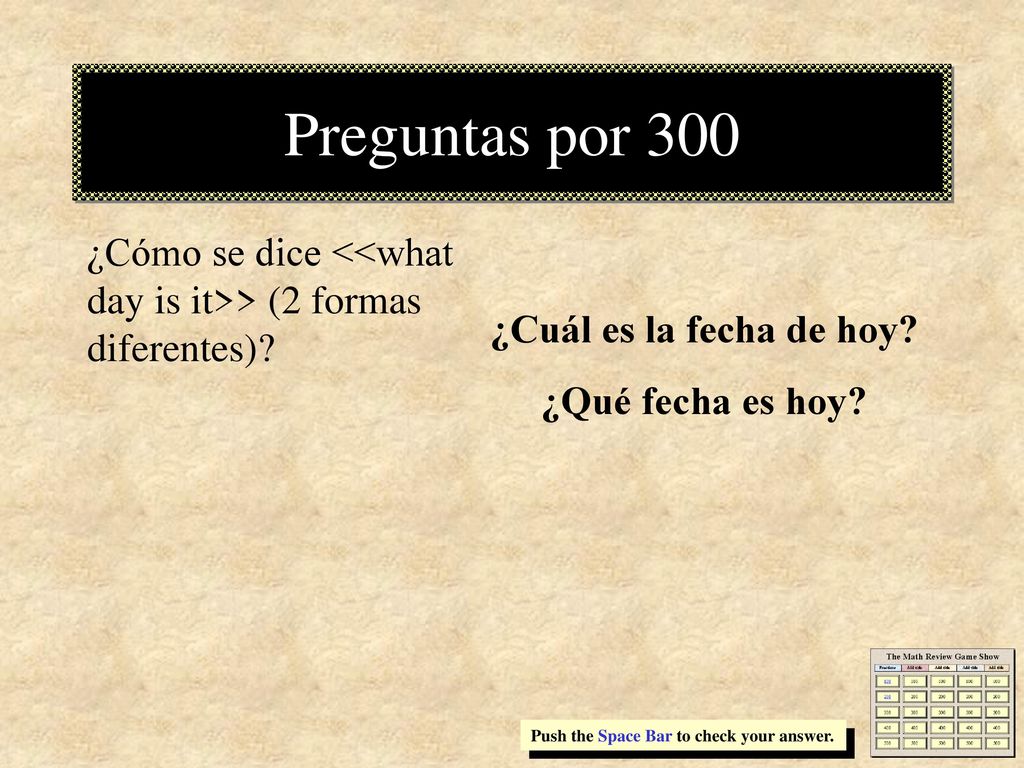 Preguntas por 300 ¿Cómo se dice <<what day is it>> (2 formas diferentes) ¿Cuál es la fecha de hoy