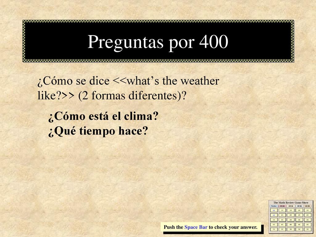 Preguntas por 400 ¿Cómo se dice <<what’s the weather like >> (2 formas diferentes) ¿Cómo está el clima