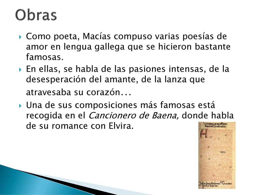 Obras Como poeta, Macías compuso varias poesías de amor en lengua gallega que se hicieron bastante famosas.